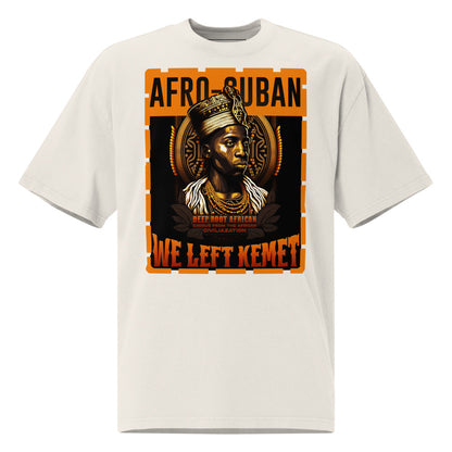 Afro-Cuban - WE LEFT KEMET - Oversized HQ T-shirt