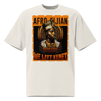 Afro-Fijian - WE LEFT KEMET - Oversized HQ T-shirt