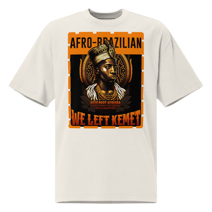 Afro-Brazilian - WE LEFT KEMET - Oversized HQ T-shirt